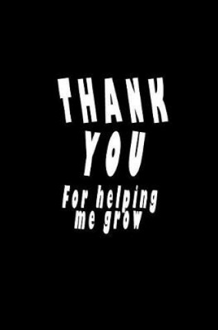 Cover of Thank You for Helping Me Grow