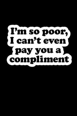 Book cover for I'm So Poor, I Can't Even Pay You a Compliment