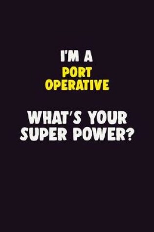 Cover of I'M A Port Operative, What's Your Super Power?