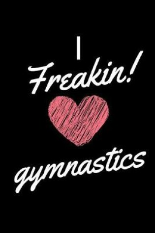 Cover of I Freakin Love Gymnastics