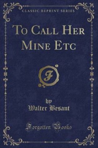 Cover of To Call Her Mine Etc (Classic Reprint)