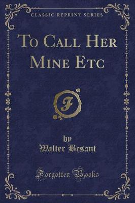 Book cover for To Call Her Mine Etc (Classic Reprint)