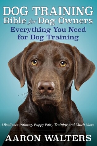 Cover of Dog Training Bible for Dog Owners