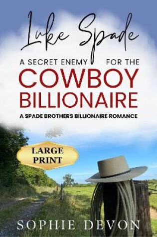 Cover of Luke Spade - A Secret Enemy for the Cowboy Billionaire: A Spade Brothers Billionaire Romance LARGE PRINT