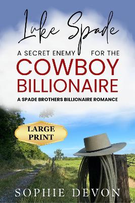 Cover of Luke Spade - A Secret Enemy for the Cowboy Billionaire: A Spade Brothers Billionaire Romance LARGE PRINT