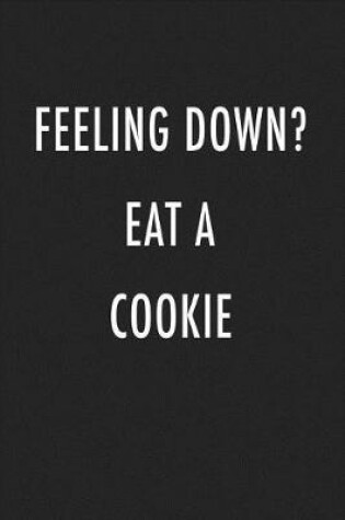 Cover of Feeling Down? Eat a Cookie