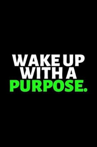 Cover of Wake Up With A Purpose