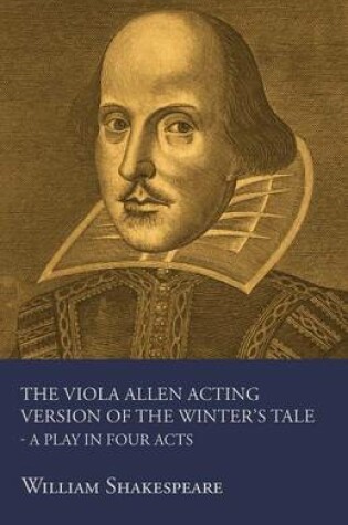 Cover of The Viola Allen Acting Version Of The Winter's Tale - A Play In Four Acts