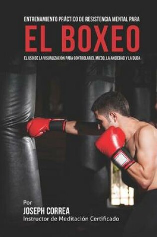 Cover of Entrenamiento Practico de Resistencia Mental para el boxeo