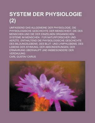 Book cover for System Der Physiologie; Umfassend Das Allgemeine Der Physiologie, Die Physiologische Geschichte Der Menschheit, Die Des Menschen Und Die Der Einzelnen Organischen Systeme Im Menschen