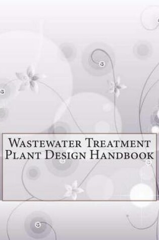 Cover of Wastewater Treatment Plant Design Handbook