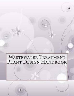 Book cover for Wastewater Treatment Plant Design Handbook