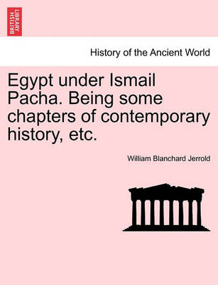 Book cover for Egypt Under Ismail Pacha. Being Some Chapters of Contemporary History, Etc.