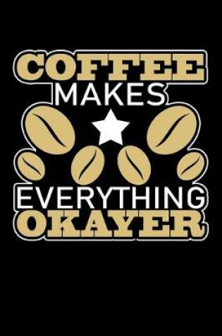 Cover of Coffee Makes Everything Okayer