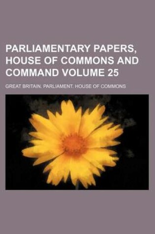 Cover of Parliamentary Papers, House of Commons and Command Volume 25