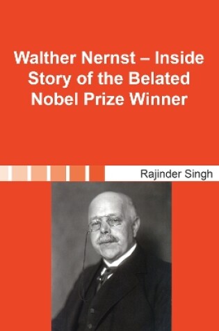 Cover of Walther Nernst – Inside Story of the Belated Nobel Prize Winner