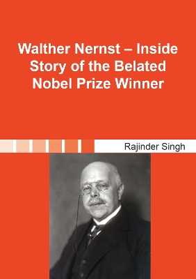 Cover of Walther Nernst – Inside Story of the Belated Nobel Prize Winner