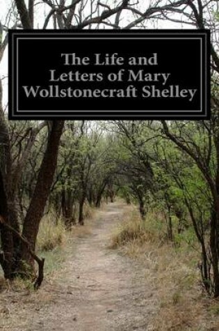 Cover of The Life and Letters of Mary Wollstonecraft Shelley