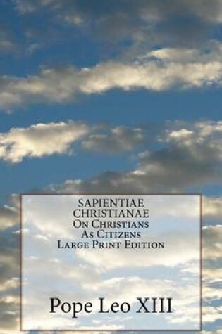 Cover of SAPIENTIAE CHRISTIANAE On Christians As Citizens Large Print Edition