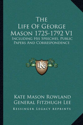 Cover of The Life of George Mason 1725-1792 V1