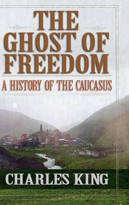 Book cover for Ghost of Freedom, The: A History of the Caucasus