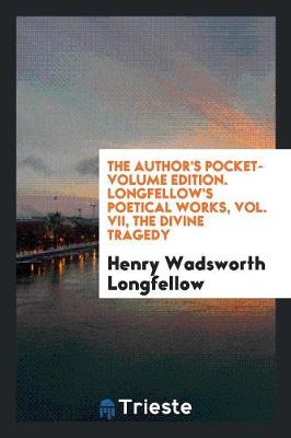 Book cover for The Author's Pocket-Volume Edition. Longfellow's Poetical Works, Vol. VII, the Divine Tragedy