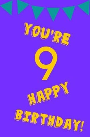 Cover of You're 9 Happy Birthday!