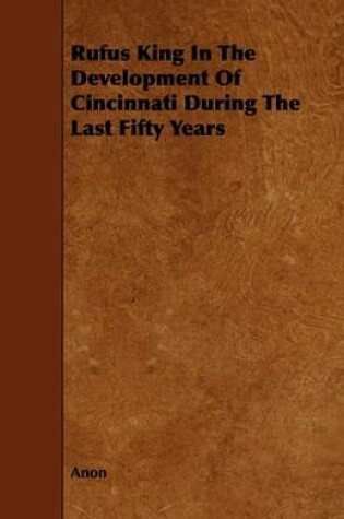 Cover of Rufus King In The Development Of Cincinnati During The Last Fifty Years