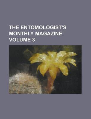 Book cover for The Entomologist's Monthly Magazine Volume 3