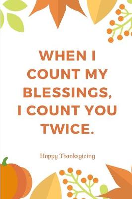 Book cover for When I Count My Blessings I Count You Twice Happy Thanksgiving