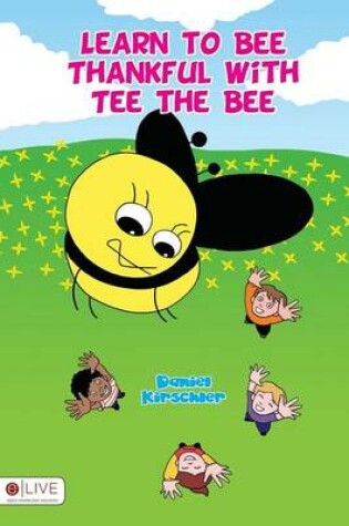 Cover of Learn to Bee Thankful with Tee the Bee