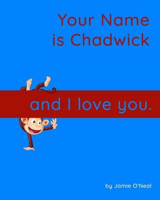 Book cover for Your Name is Chadwick and I Love You