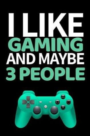 Cover of I Like Gaming And Maybe 3 People