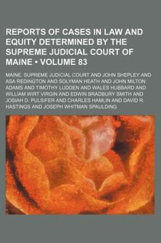 Cover of Reports of Cases in Law and Equity Determined by the Supreme Judicial Court of Maine (Volume 83)