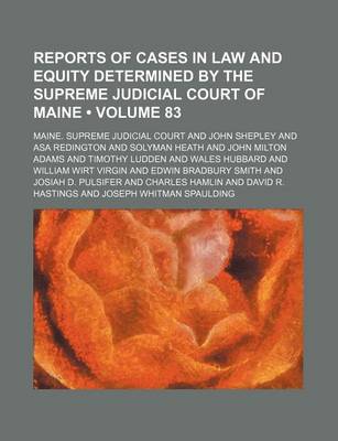 Book cover for Reports of Cases in Law and Equity Determined by the Supreme Judicial Court of Maine (Volume 83)