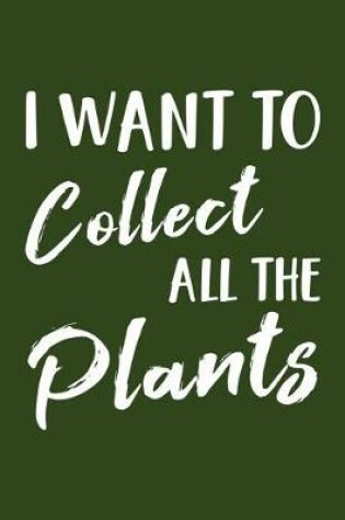 Cover of I Want to Collect All the Plants