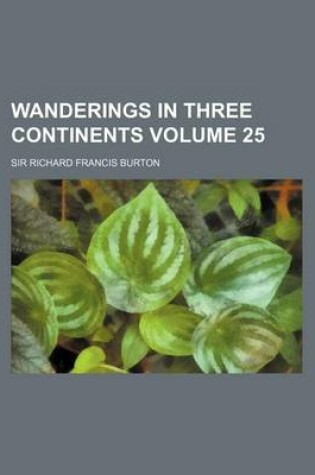 Cover of Wanderings in Three Continents Volume 25