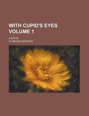 Book cover for With Cupid's Eyes; A Novel Volume 1