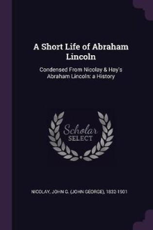 Cover of A Short Life of Abraham Lincoln