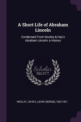 Book cover for A Short Life of Abraham Lincoln