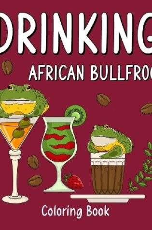 Cover of Drinking African Bullfrog Coloring Book