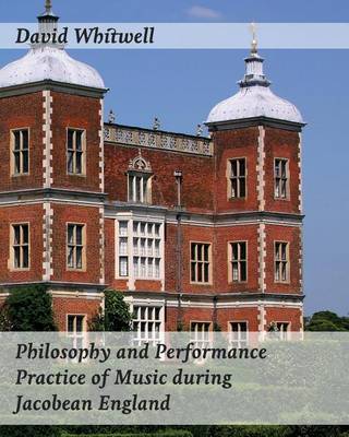 Book cover for Philosophy and Performance Practice of Music during Jacobean England