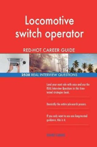 Cover of Locomotive switch operator RED-HOT Career Guide; 2528 REAL Interview Questions