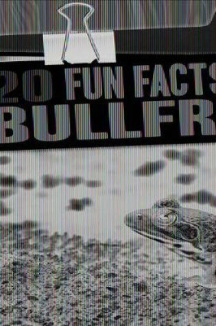 Cover of 20 Fun Facts about Bullfrogs