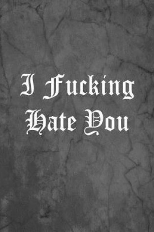 Cover of I Fucking Hate You