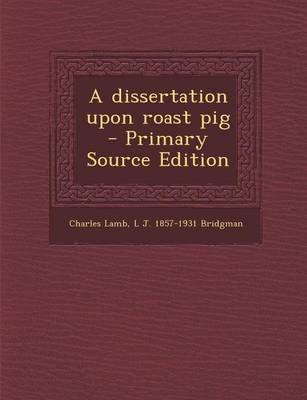 Book cover for A Dissertation Upon Roast Pig - Primary Source Edition
