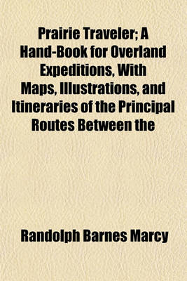 Book cover for Prairie Traveler; A Hand-Book for Overland Expeditions, with Maps, Illustrations, and Itineraries of the Principal Routes Between the