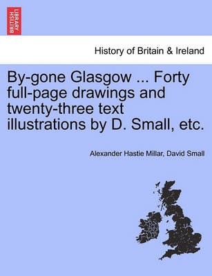 Book cover for By-Gone Glasgow ... Forty Full-Page Drawings and Twenty-Three Text Illustrations by D. Small, Etc.