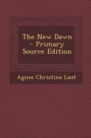 Cover of The New Dawn - Primary Source Edition