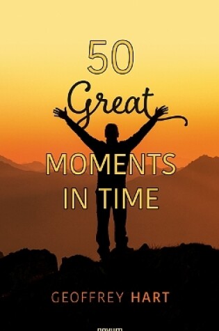 Cover of 50 Great Moments in Time